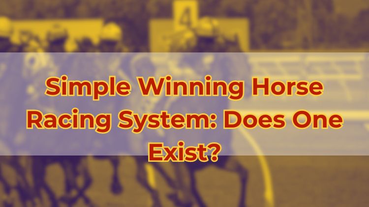 Simple Winning Horse Racing System: Does One Exist?