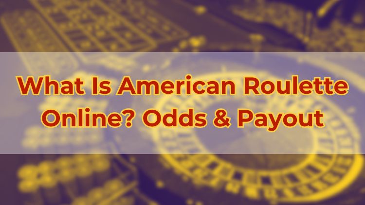 What Is American Roulette Online? Odds & Payout