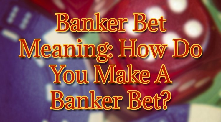 Banker Bet Meaning: How Do You Make A Banker Bet?