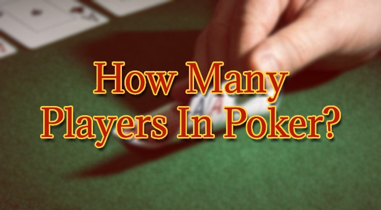How Many Players In Poker?