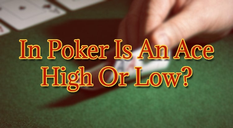 In Poker Is An Ace High Or Low?