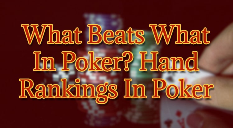 What Beats What In Poker? Hand Rankings In Poker