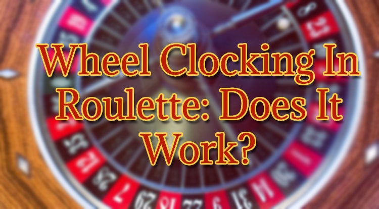 Wheel Clocking In Roulette: Does It Work?